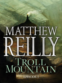 Troll Mountain : Episode I - Matthew Reilly