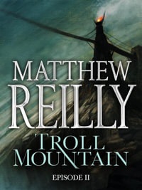 Troll Mountain : Episode II - Matthew Reilly