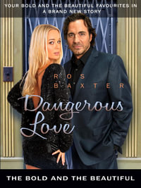 Dangerous Love : The Bold and the Beautiful Book 4 - Ros Baxter