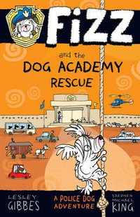 Fizz and the Dog Academy Rescue : Fizz Series : Book 2 - Lesley Gibbes