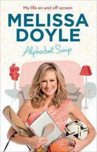 Alphabet Soup : My Life on and off Screen - Melissa Doyle