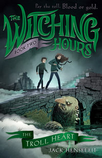 The Troll Heart : Witching Hours : Book 2 - Jack Henseleit