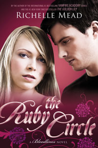 The Ruby Circle : Bloodlines Series : Book 6 - Richelle Mead