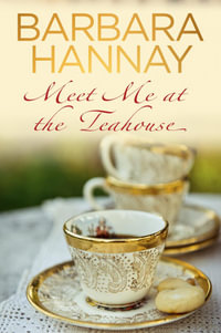 Meet Me at the Teahouse : With an exclusive sneak preview of The Grazier's Wife - Barbara Hannay