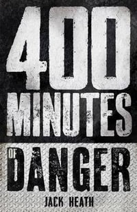 400 Minutes of Danger : Minutes of Danger - Jack Heath