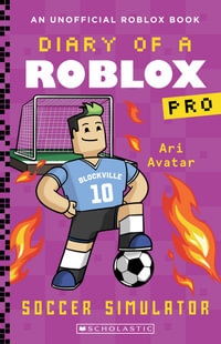 Soccer Simulator : Diary of a Roblox Pro : Book 10 - Ari Avatar