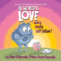 All We Need is Love and a Really Soft Pillow! - Peter H. Reynolds