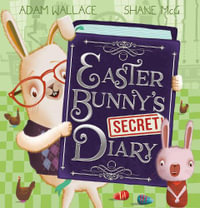 Easter Bunny's Secret Diary - Adam Wallace