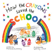 How the Crayons Saved the School - Monica Sweeney