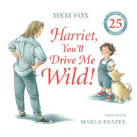 Harriet, You'll Drive Me Wild! (25th Anniversary Edition) : Harriet You'll Drive Me Wild - Mem Fox