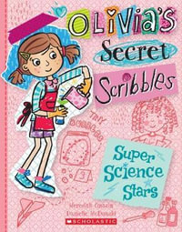 Olivia's Secret Scribbles #4: Super Science Stars : Olivia's Secret Scribbles - Meredith Costain