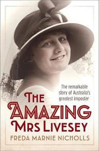 The Amazing Mrs Livesey : The Remarkable Story of Australia's Greatest Imposter - Freda Marnie Nicholls