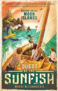 Escape to the Moon Islands : Quest of the Sunfish : Book 1 - Mardi McConnochie