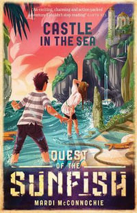 The Castle in the Sea : Quest of the Sunfish Series: Book 2 - Mardi McConnochie