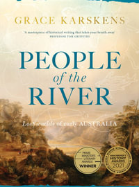 People of the River : Lost worlds of early Australia - Grace Karskens