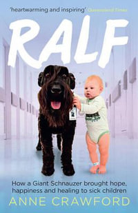 Ralf : How a Giant Schnauzer Brought Hope, Happiness and Healing to Sick Children - Anne Crawford