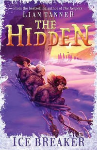 Ice Breaker : The Hidden Series : Book 1 - Lian Tanner