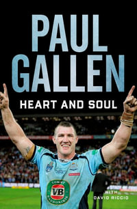 Heart and Soul : My Story - Paul Gallen