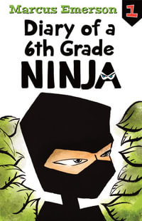 Diary of a 6th Grade Ninja : Diary of a 6th Grade Ninja : Book 1 - Marcus Emerson