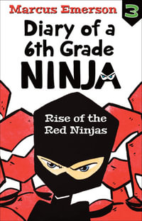 Rise of the Red Ninjas : Diary of a 6th Grade Ninja : Book 3 - Marcus Emerson