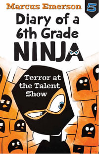 Terror at the Talent Show : Diary of a 6th Grade Ninja : Book 5 - Marcus Emerson