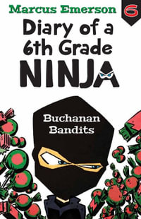 Buchanan Bandits : Diary of a 6th Grade Ninja : Book 6 - Marcus Emerson