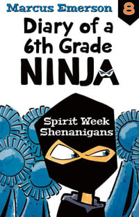 Spirit Week Shenanigans : Diary of a 6th Grade Ninja : Book 8 - Marcus Emerson