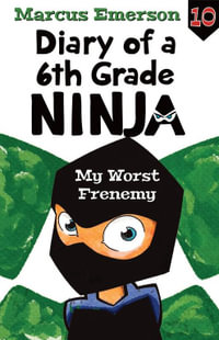 My Worst Frenemy : Diary of a 6th Grade Ninja : Book 10 - Marcus Emerson