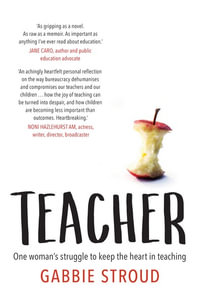 Teacher : One woman's struggle to keep the heart in teaching - Gabbie Stroud