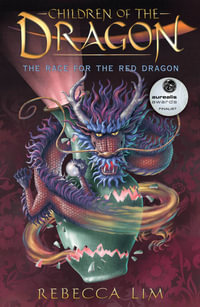 The Race for the Red Dragon: Children of the Dragon, Book 2 : CHILDREN OF THE DRAGON - Rebecca Lim