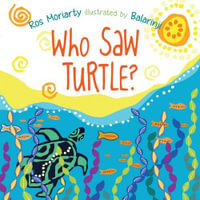 Who Saw Turtle? - Ros Moriarty