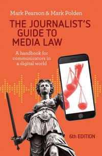 The Journalist's Guide to Media Law (6th Edition) : A handbook for communicators in a digital world - Mark Pearson