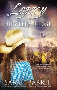 Legacy of Hunters Ridge : Hunters Ridge : Book 1 - Sarah Barrie