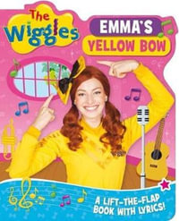 The Wiggles : Emmas Yellow Bow : A Lift-the-Flap Book with Lyrics! - The Wiggles