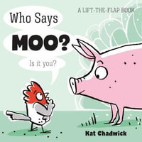 Who Says Moo? : A Lift-the-Flap Book - Kat Chadwick