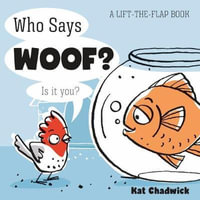 Who Says Woof? : A Lift-the-Flap Book - Kat Chadwick