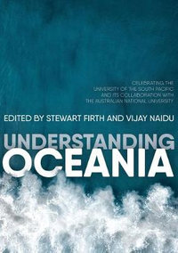 Understanding Oceania : Celebrating the University of the South Pacific and its collaboration with The Australian National University - Stewart Firth