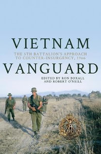 Vietnam Vanguard : The 5th Battalion's Approach to Counter-Insurgency, 1966 - Ron Boxall