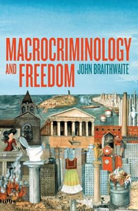 Macrocriminology and Freedom : Peacebuilding Compared - John Braithwaite