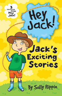 Jack's Exciting Stories : Three favourites from Hey Jack! - Sally Rippin