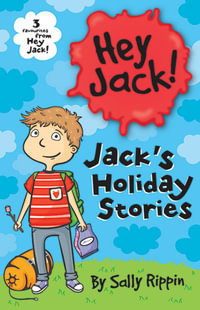 Jack's Holiday Stories : Three favourites from Hey Jack! - Sally Rippin