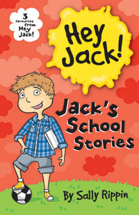 Jack's School Stories : Three favourites from Hey Jack! - Sally Rippin