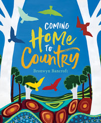 Coming Home To Country - Bronwyn Bancroft