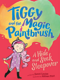 Tiggy and the Magic Paintbrush : A Hide and Seek Sleepover : Tiggy and the Magic Paintbrush : Book 6 - Zanni Louise