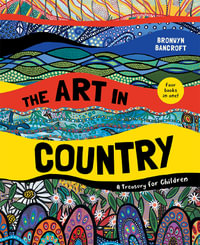 The Art in Country : A Treasury for Children - Dr. Bronwyn Bancroft