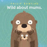 Wild About Mums - Philip Bunting