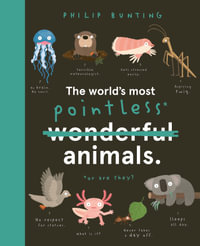 The World's Most Pointless Animals : or are they? - Philip Bunting