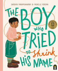 The Boy Who Tried to Shrink His Name : CBCA Winner Award for New Illustrators 2022 - Sandhya Parappukkaran