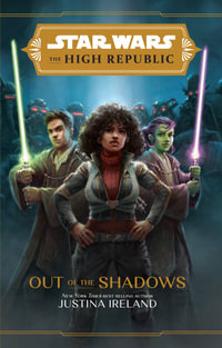 The High Republic: Out of the Shadows : A Young Adult Adventure - Justina Ireland