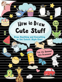 HOW TO SKETCH CUTE STUFF: The Best Step By Step Drawing guide To Draw  Anything and Everything in the Cutest Style Ever !